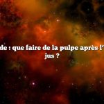 Réponse rapide : que faire de la pulpe après l’extraction du jus ?